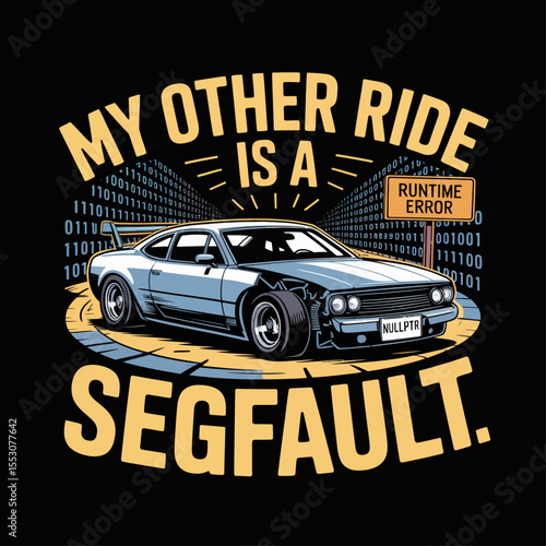 Funny c++ programming t shirt design 'my other ride is a segfault' bumper sticker parody with code crash theme 