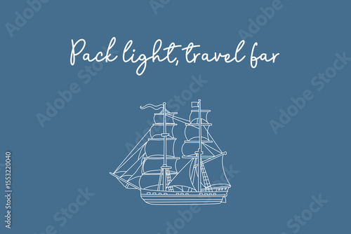 Pack light travel far quote with sailing ship illustration, hand-lettered travel phrase on blue background vector