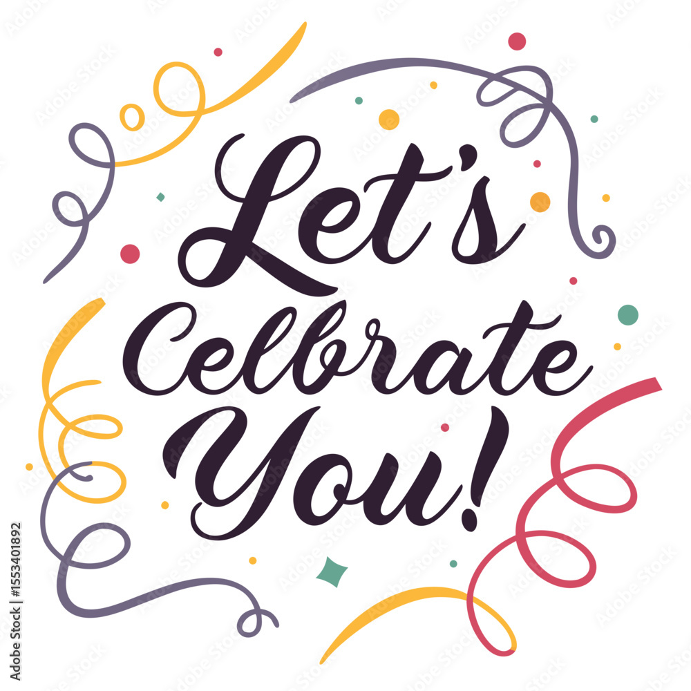 Obraz premium A festive illustration with the phrase Let’s Celebrate You surrounded by decorative confetti