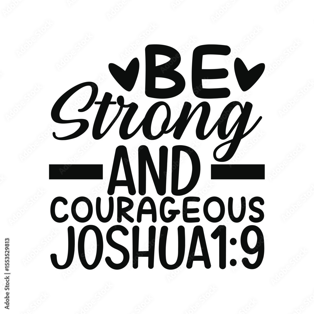 Obraz premium Be Strong And Courageous Joshua 1 9 Bible Verse Quote Design