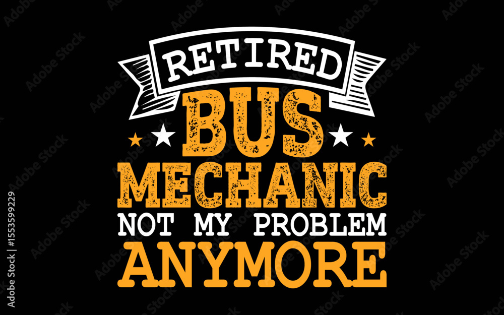 Fototapeta premium Retired Bus Mechanic Not My Problem Anymore t-shirt quotes svg design