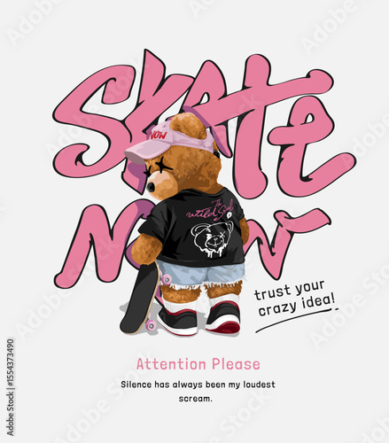 skate now calligraphy slogan with bear doll skateboarder vector illustration