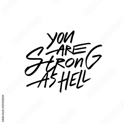 Inspiring Empowering Quote You Are Truly Strong as Hell and Capable of Overcoming Everything