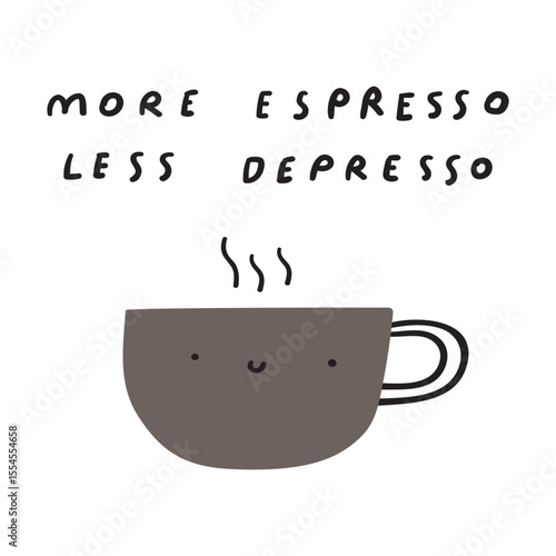 Phrase - more espresso less depresso. Cute coffee cup. Hand drawn vector illustration on white background.