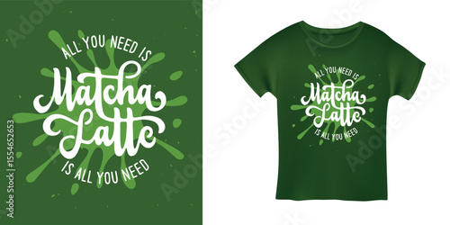 All you need is matcha latte slogan t-shirt design. Green tea splash background. Trendy typography apparel print. Vector illustration.