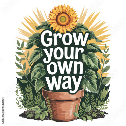 Typography  t shirt ,poster , banner Grow your own way motivational message with sunflower and plants