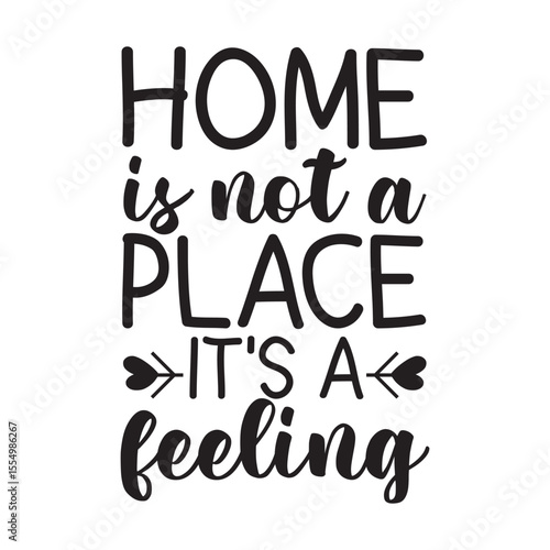 Home Is Not A Place It's A Feeling SVG Home Family Quote Design