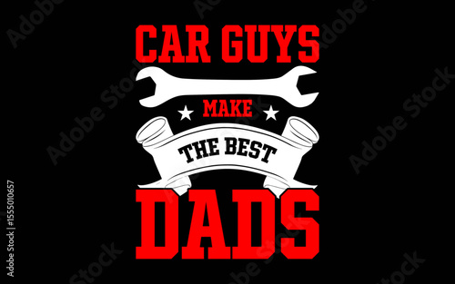 Car Guys Make The Best Dads Gift Funny Garage Mechanic Dad t-shirt quotes svg design