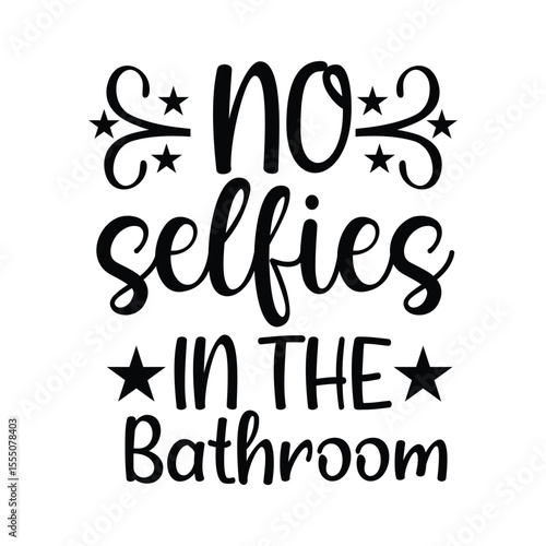 No Selfies In The Bathroom SVG Funny Quote Bathroom Sign Wall Art SVG Design
