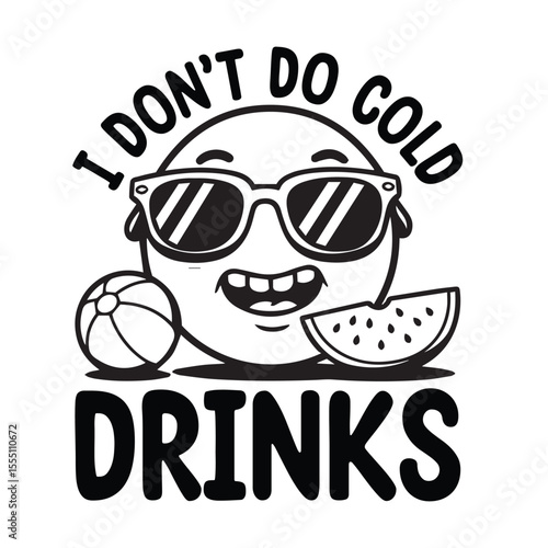 Humorous summer design with sunglasses wearing character, beach ball, watermelon slice and drink related text for t-shirt graphics