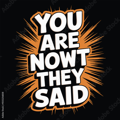 You Are Nowt They Said A Motivational Typography Design