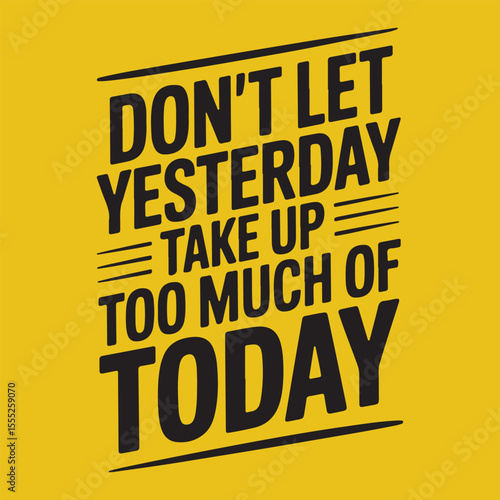 Don't Let Yesterday Take Up Too Much of Today Motivational Quote Graphic