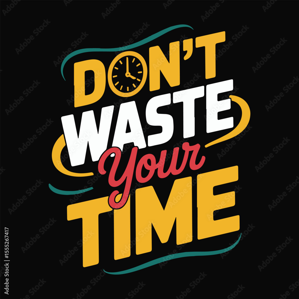 Obraz premium Don't Waste Your Time Motivational Typography Design