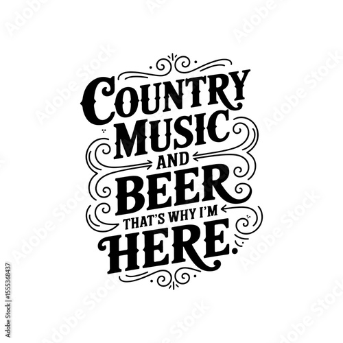 Country Music and Beer That's Why I'm Here. Vector Design Isolated on White Background