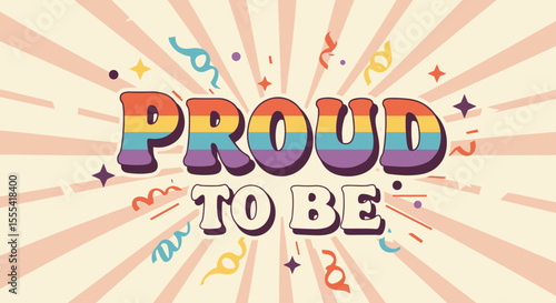PROUD TO BE | Colorful Pride Artwork with Vibrant Background Design | LGBTQ+ Celebration Decor