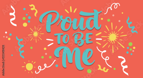 PROUD TO BE ME - Colorful Celebration of Self-Acceptance with Bright Patterns and Festive Design