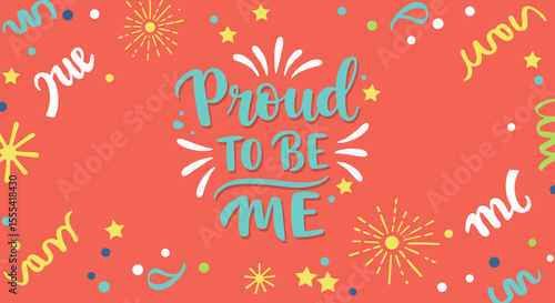 PROUD TO BE ME - Colorful Inspirational Typography Design for Celebrating Individuality and Self-Acceptance