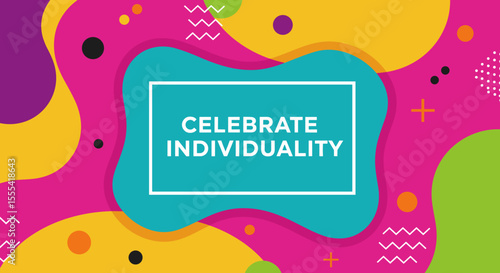 CELEBRATE INDIVIDUALITY - Colorful Abstract Design with Shapes and Patterns for Artistic Inspiration