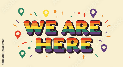 WE ARE HERE - Vibrant Pride Celebration Graphic Design for Inclusivity and Diversity