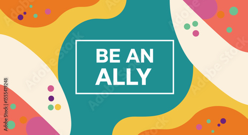 BE AN ALLY - Colorful Abstract Design for Social Justice and Inclusion Awareness