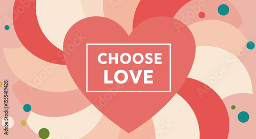 CHOOSE LOVE - Heart Illustration for Romantic Occasions and Affirmations