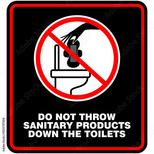 Do not throw sanitary products down the toilet