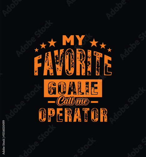 My favorite goalie calls me Operator. Vector Illustration quote. For t shirt, print, gift card, label sticker, mug design. Gift t shirt for your beloved. POD.