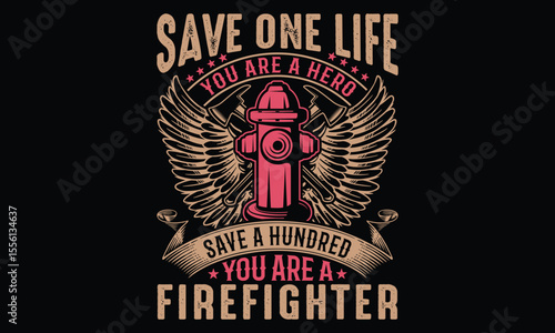 Save One Life You Are A Hero Save A Hundred You Are A Firefighter - Firefighter T-Shirt Art Design. Vector Calligraphy Lettering on a Black Background. Bold Hand Drawn Typography Sign Element for Hero