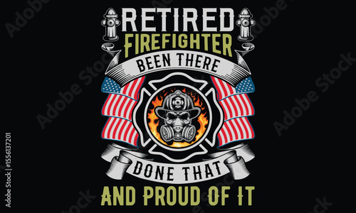 Retired Firefighter Been There Done That And Proud Of It - Firefighter T- Shirt Typography. Inspiring Calligraphy Lettering Phrase on Black Background. Hand Drawn Graphic Element for Hero Tees and Fir