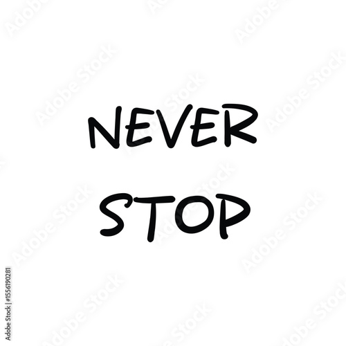 Wallpaper Mural Inspirational quote NEVER STOP in bold handwritten on white background, motivational message Torontodigital.ca