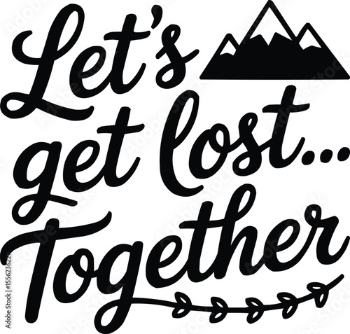 Let's Get Lost Together Quote T-Shirt Design – Romantic Travel Typography Vector for Couples, Adventure Lovers & Friendship Day

