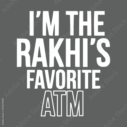  Rakhi Design I'm The Rakhi's Favorite ATM Text Displayed in Bold White Letters on Dark Gray Background Great for Gifting