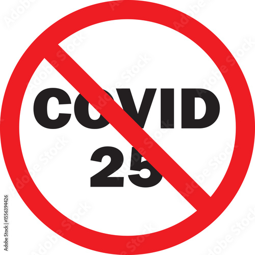 A bold red prohibition sign with "COVID 25" in black text on a white background. This clear and impactful symbol is ideal for public health campaigns and awareness materials.