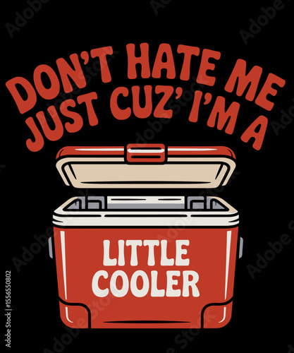 Don't hate me just because i'm little cooler funny illustration