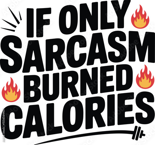 If only sarcasm burned calories funny fitness gym workout motivational quote design vector art