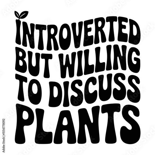 introverted but willing to discuss plants quote typography design for t-shirt, vector
