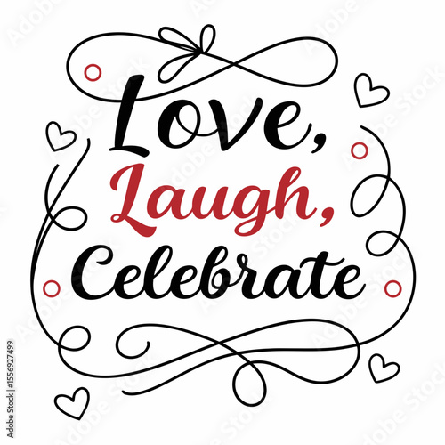 Love Laugh Celebrate script with hearts and swirls typography