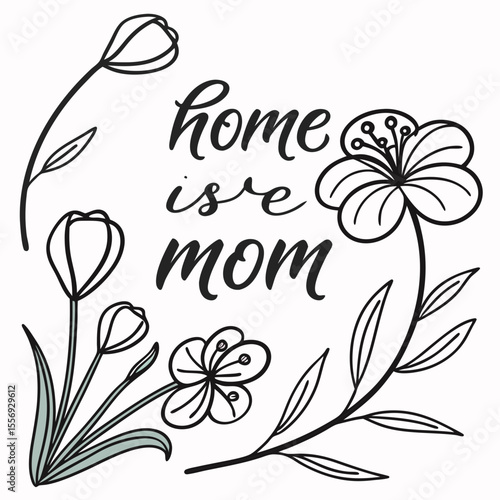 Hand drawn floral calligraphy quote about home and mom vector