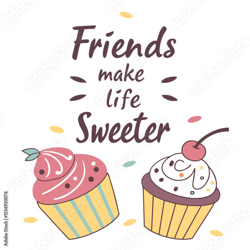 Friends make life sweeter with cupcakes cherry frosting