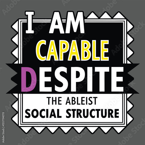 Motivational Poster I Am Capable Despite The Ableist Social Structure Text Graphic typography