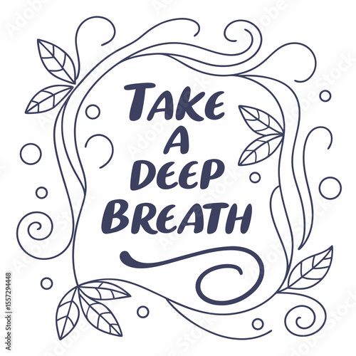Take a deep breath floral design quote lettering