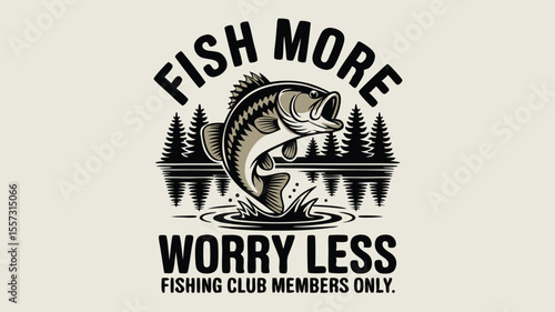 Fish More Worry Less Vintage Bass Fishing Club Design with Lake and Trees Illustration