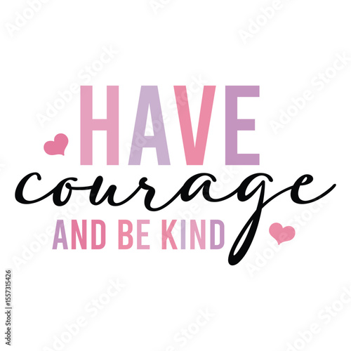 Have courage and be kind SVG Art & Illustration