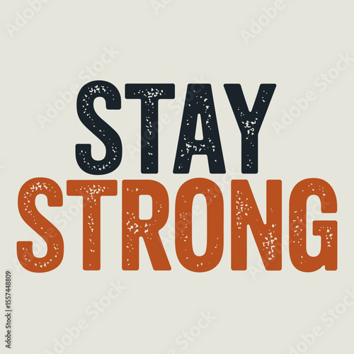 Stay strong inspirational typography with distressed texture in bold uppercase letters against a neutral background for motivational messages and positive reinforcement