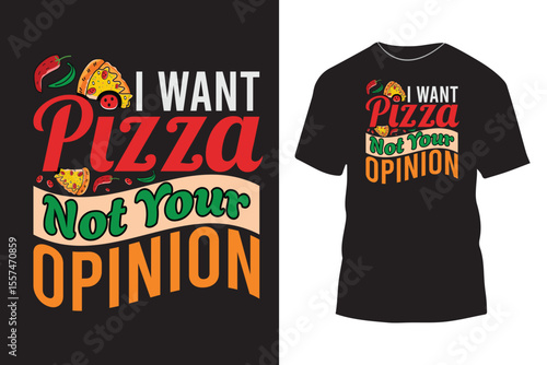 I want pizza not your opinion typography t shirt design with simple graphics