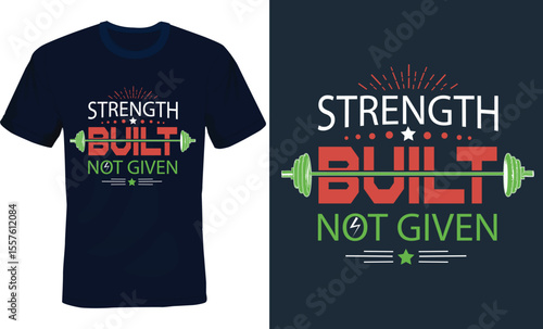Strength built not given, body building Typography T-shirt design.
