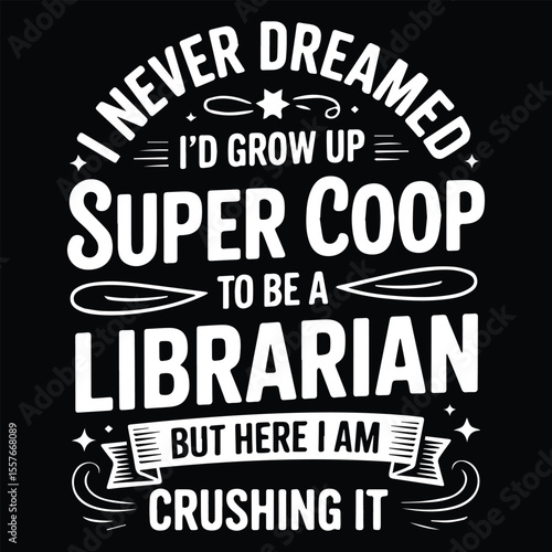 I NEVER DREAMED I'D GROW UP Graphic design for Library Lovers