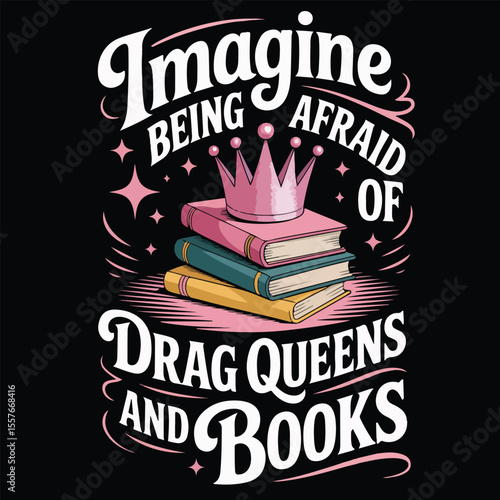 IMAGINEAFRAID OF DRAG QUEENS AND BOOKS Graphic design for Library Lovers