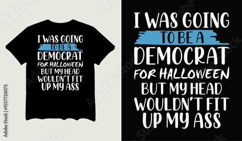 I was going to be a democrat for Halloween t-shirt design for t-shirt quotes or poster svg printable cut file