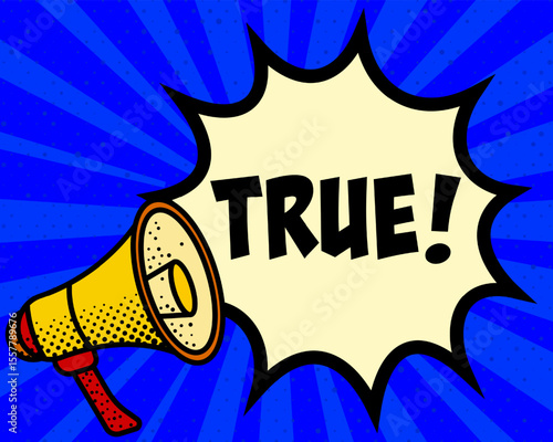 True announcement speech bubble. Megaphone, speech burst, comic style, bright background, communication element, expression tool, voice projection, information sharing, pop art design.